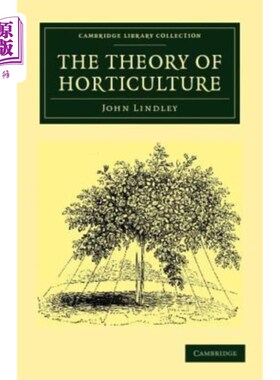 海外直订The Theory of Horticulture: Or, an Attempt to Explain the Principal Operations o 园艺学理论：或者，试图根据