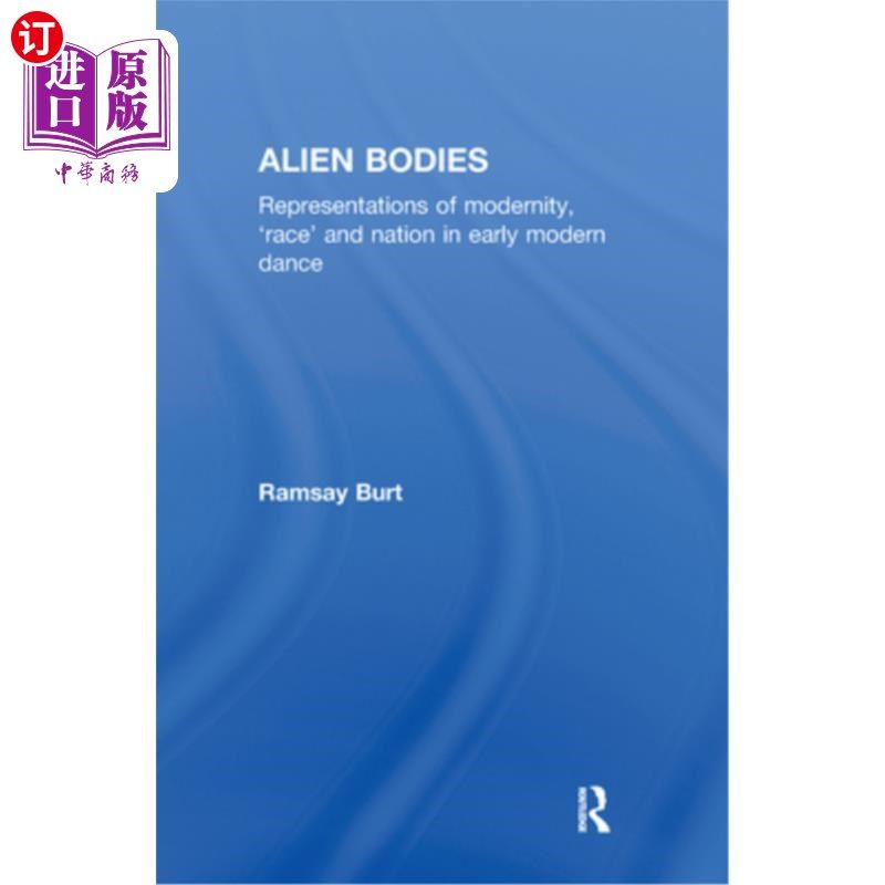 海外直订Alien Bodies: Representations of Modernity, 'Race' and Nation in Early Modern Da 异体:早期现代舞中现代性、