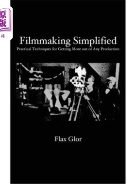 海外直订Filmmaking Simplified: Practical Techniques for Getting More Out of Any Producti 简化电影制作：从任何制作中