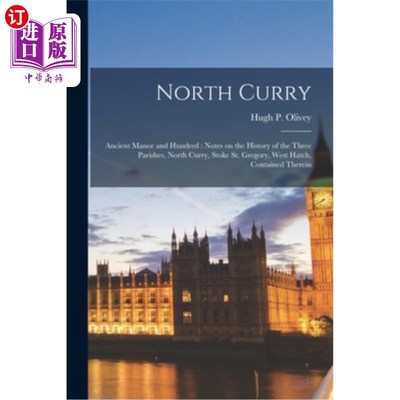 海外直订North Curry: Ancient Manor and Hundred: Notes on the History of the Three Parish 北库里:古老的庄园和百:三个