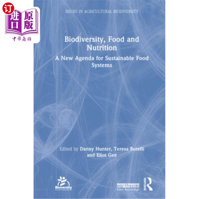 海外直订Biodiversity, Food and Nutrition: A New Agenda for Sustainable Food Systems 生物多样性、粮食和营养:可持续粮