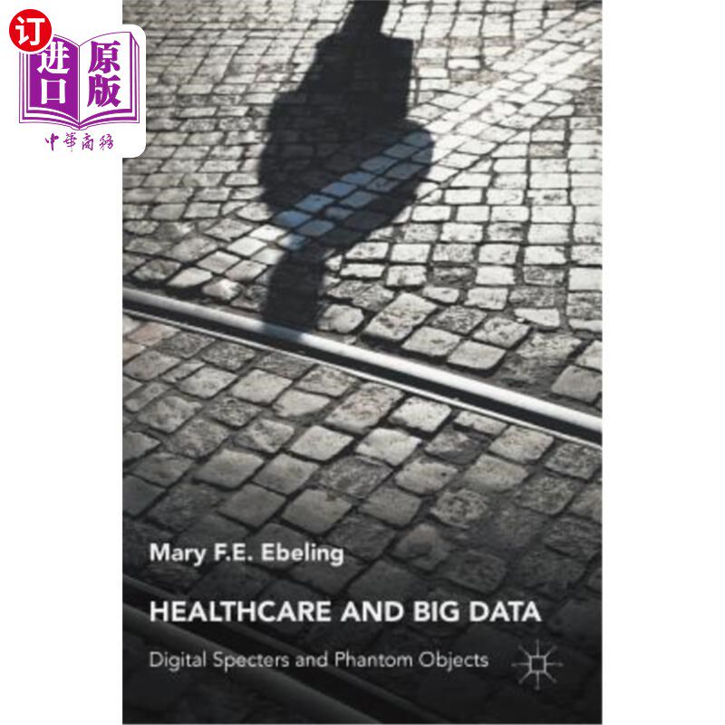 海外直订医药图书Healthcare and Big Data: Digital Specters and Phantom Objects 医疗保健和大数据：数字幽灵和幻影对象