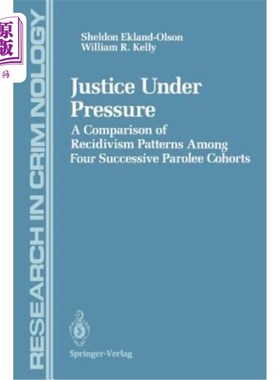 海外直订Justice Under Pressure: A Comparison of Recidivism Patterns Among Four Successiv 压力下的司法：四个连续假释