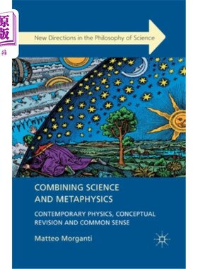 海外直订Combining Science and Metaphysics: Contemporary Physics, Conceptual Revision and 科学与形而上学的结合:当代