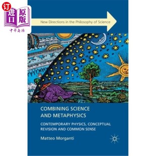 海外直订Combining Science and Metaphysics: Contemporary Physics, Conceptual Revision and 科学与形而上学的结合:当代