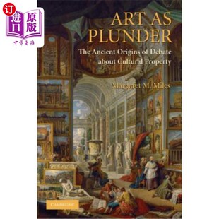 海外直订Art as Plunder: The Ancient Origins of Debate about Cultural Property 作为掠夺的艺术:文化财产之争的古代起源
