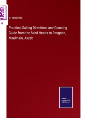 海外直订Practical Sailing Directions and Coasting Guide from the Sand Heads to Rangoon,  实用的航行方向和海岸指南，