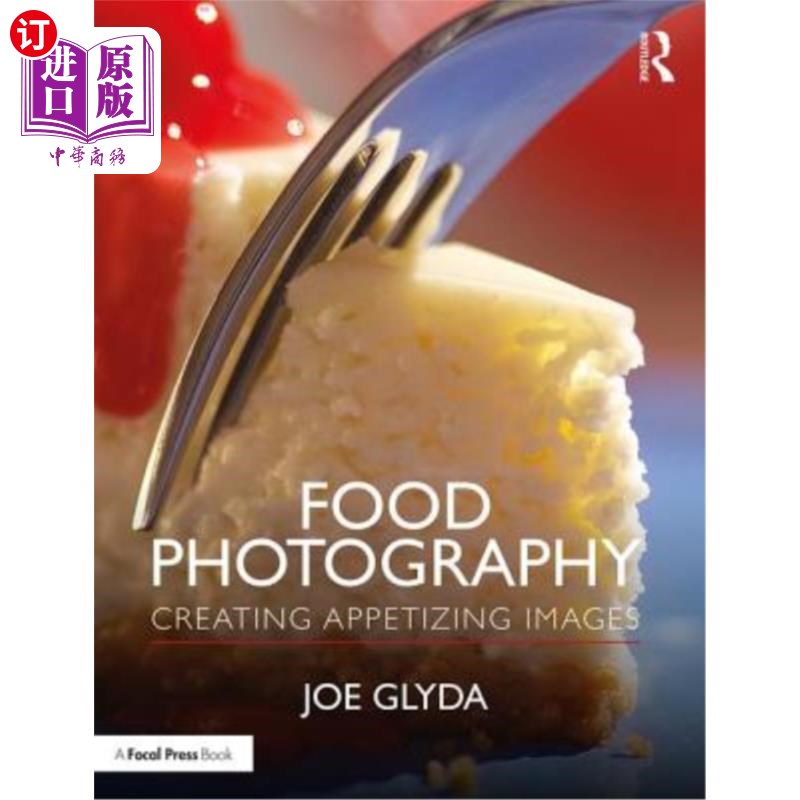 海外直订Food Photography: Creating Appetizing Images 食物摄影:创造美味的图像