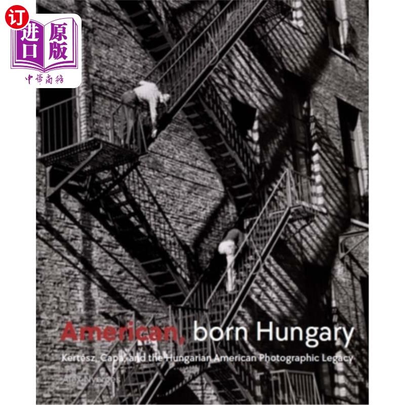 海外直订American, Born Hungary: Kertesz, Capa, and the Hungarian American Photographic L 美国人，出生于匈牙利：柯特