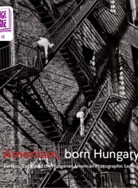 海外直订American, Born Hungary: Kertesz, Capa, and the Hungarian American Photographic L 美国人，出生于匈牙利：柯特