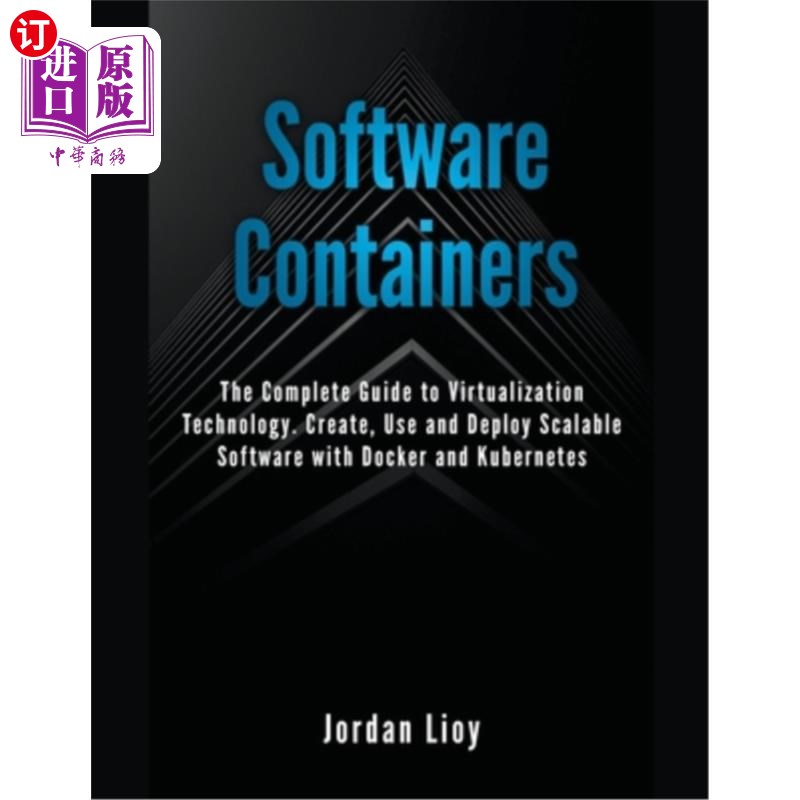 海外直订Software Containers: The Complete Guide to Virtualization Technology. Create, Us 软件容器:虚拟化技术完整指