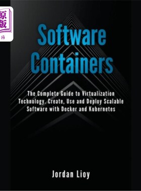 海外直订Software Containers: The Complete Guide to Virtualization Technology. Create, Us 软件容器:虚拟化技术完整指