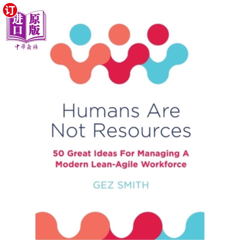 海外直订Humans Are Not Resources: 50 Great Ideas For Managing A Modern Lean - Agile Work 人不是资源:管理现代精益-敏