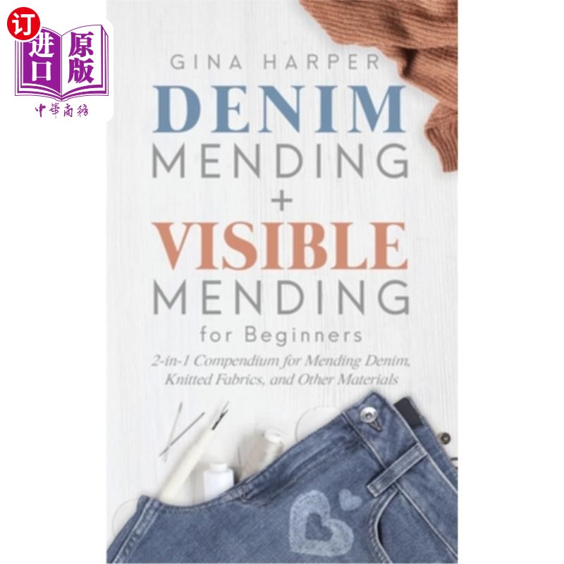 海外直订Denim Mending + Visible Mending for Beginners: 2-in-1 Compendium for Mending Den 牛仔布修补+初学者可见修补