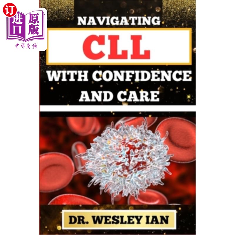 海外直订医药图书Navigating CLL with Confidence and Care: Mastering The Journey And Empowering St 充满信心和关怀地导