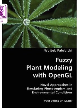 海外直订Fuzzy Plant Modeling with OpenGL- Novel Approaches in Simulating Phototropism an 基于OpenGL的模