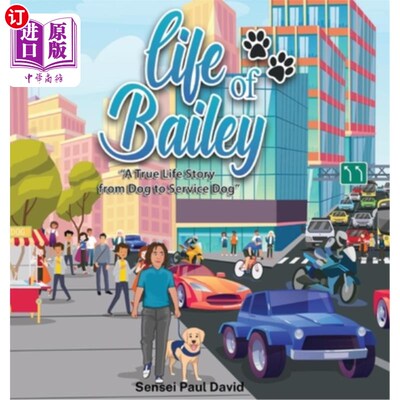 海外直订Life of Bailey: A True Life Story From Dog To Service Dog 贝利的生活:一个真实的生活故事从狗到服务狗