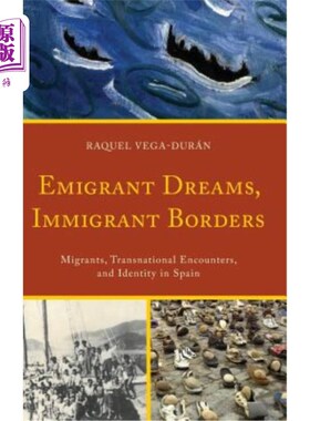 海外直订Emigrant Dreams, Immigrant Borders: Migrants, Transnational Encounters, and Iden 移民的梦想，移民的边界:西