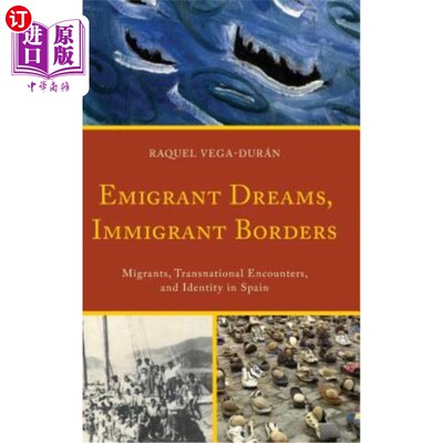 海外直订Emigrant Dreams, Immigrant Borders: Migrants, Transnational Encounters, and Iden 移民的梦想，移民的边界:西
