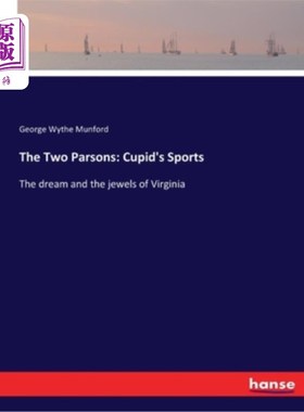 海外直订The Two Parsons: Cupid's Sports: The dream and the jewels of Virginia 丘比特的运动:弗吉尼亚的梦想和珠宝