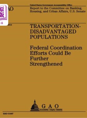 海外直订Transportation-Disadvantaged Populations: Federal Coordination Efforts Could Be  交通不利人群:联邦协调工作