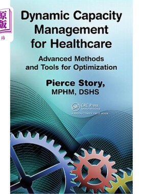 海外直订Dynamic Capacity Management for Healthcare: Advanced Methods and Tools for Optim 用于医疗保健的动态容量管理