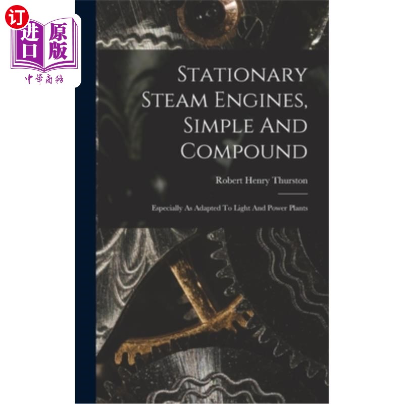 海外直订Stationary Steam Engines, Simple And Compound; Especially As Adapted To Light An 固定式蒸汽机:简单与复合特