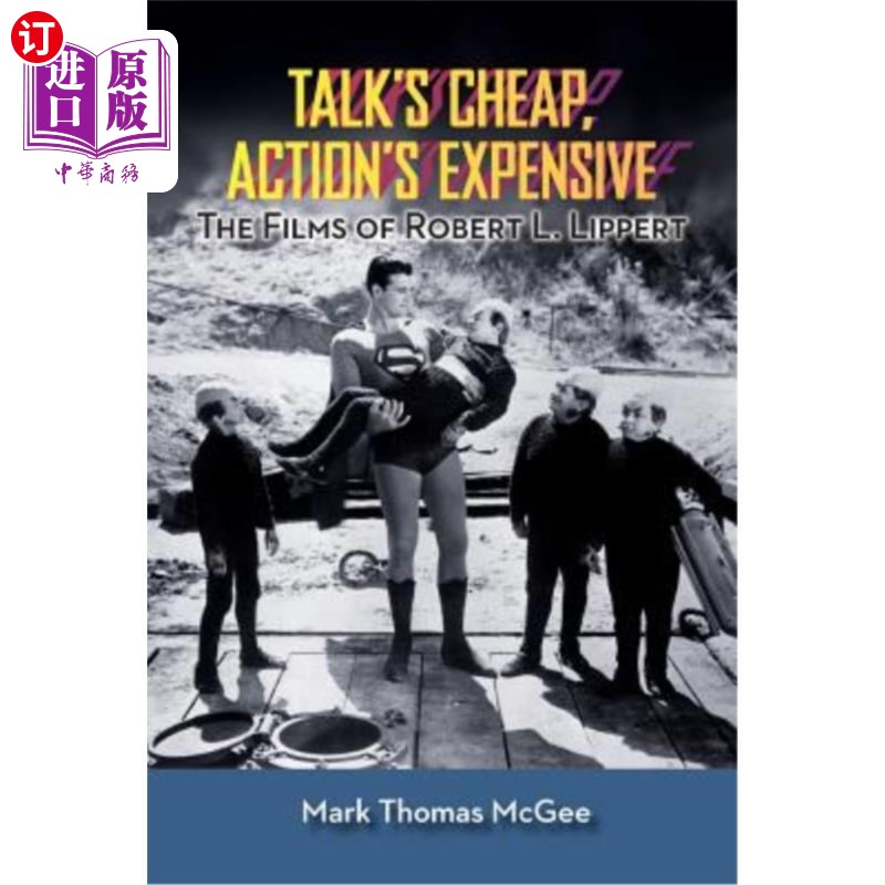 海外直订Talk's Cheap, Action's Expensive - The Films of Robert L. Lippert 谈话很便宜，行动很昂贵——罗伯特·L·利珀特