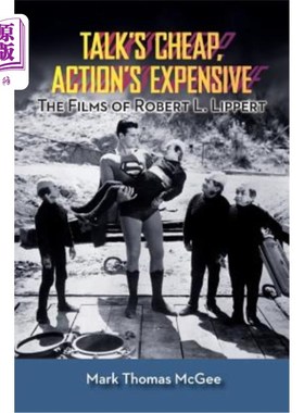 海外直订Talk's Cheap, Action's Expensive - The Films of Robert L. Lippert 谈话很便宜，行动很昂贵——罗伯特·L·利珀特
