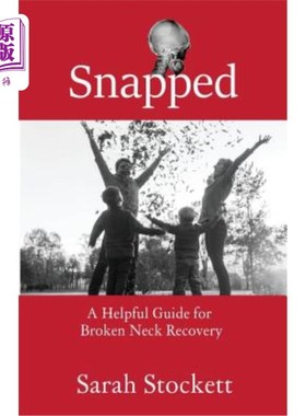 海外直订医药图书Snapped: A Helpful Guide for Broken Neck Recovery 断颈：断颈恢复的有用指南