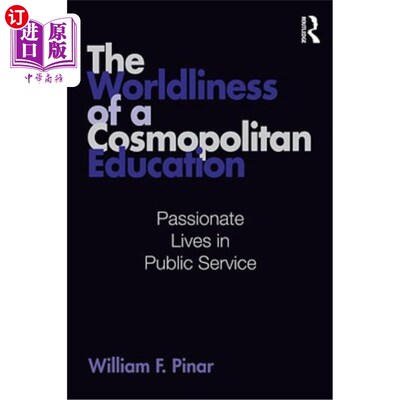 海外直订The Worldliness of a Cosmopolitan Education: Passionate Lives in Public Service 世界性教育的世界性:公共服务