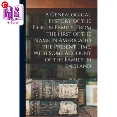 海外直订A Genealogical History of the Ficklin Family, From the First of the Name in Amer 费克林家族的族谱历史，从美