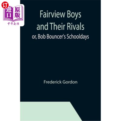 海外直订Fairview Boys and Their Rivals; or, Bob Bouncer's Schooldays 美景镇男孩和他们的对手;或者，鲍勃的学生时代