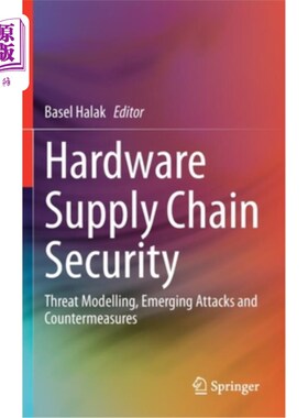 海外直订Hardware Supply Chain Security: Threat Modelling, Emerging Attacks and Counterme 硬件供应链安全:威胁建模，