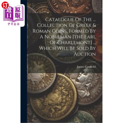 海外直订Catalogue Of The ... Collection Of Greek & Roman Coins, Formed By A Nobleman [th 目录…收藏的希腊和罗马硬币