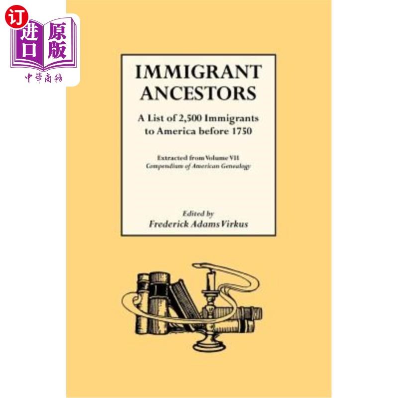 海外直订Immigrant Ancestors. a List of 2,500 Immigrants to America Before 1750 移民祖先。1750年以前移民到美国的2500