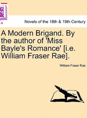 海外直订A Modern Brigand. by the Author of 'Miss Bayle's Romance' [I.E. William Fraser R 一个现代的强盗。《贝勒小姐
