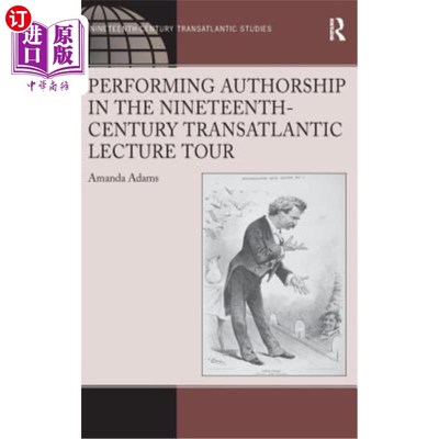 海外直订Performing Authorship in the Nineteenth-Century Transatlantic Lecture Tour 十九世纪跨大西洋演讲巡回演出的作