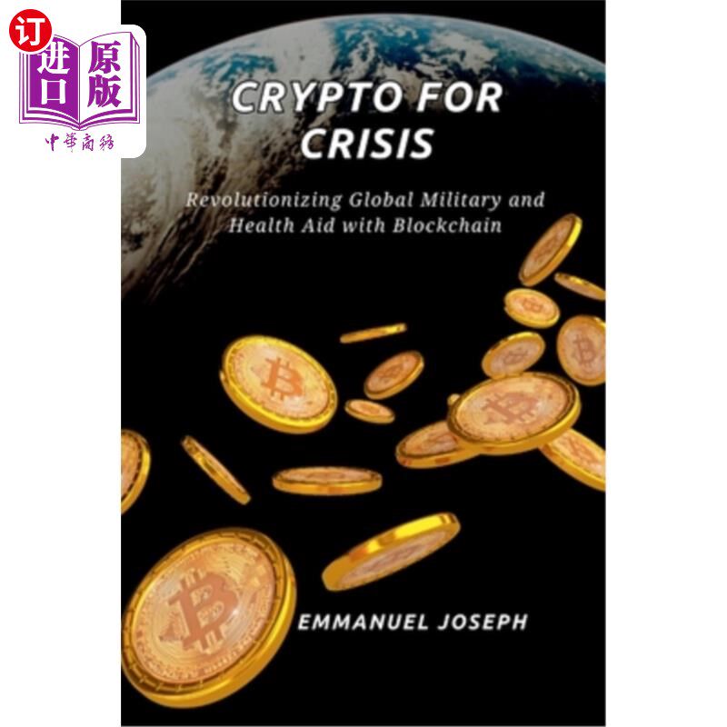 海外直订Crypto for Crisis, Revolutionizing Global Military and Health Aid with Blockchai 危机的加密，革命性的全球军