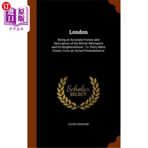 海外直订London: Being an Accurate History and Description of the British Metropolis and  伦敦：对英国大都市及其周边