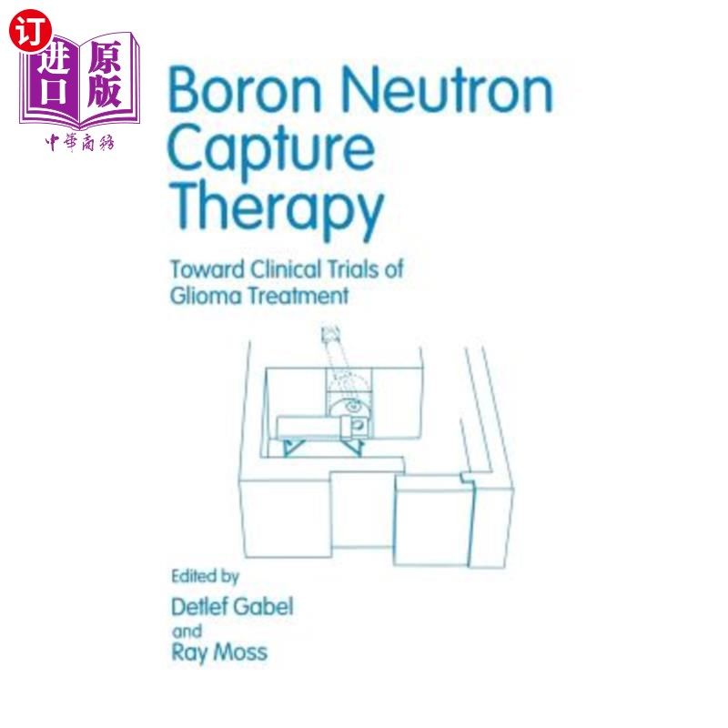 海外直订医药图书Boron Neutron Capture Therapy: Toward Clinical Trials of Glioma Treatment 硼中子捕获疗法:胶质瘤治疗