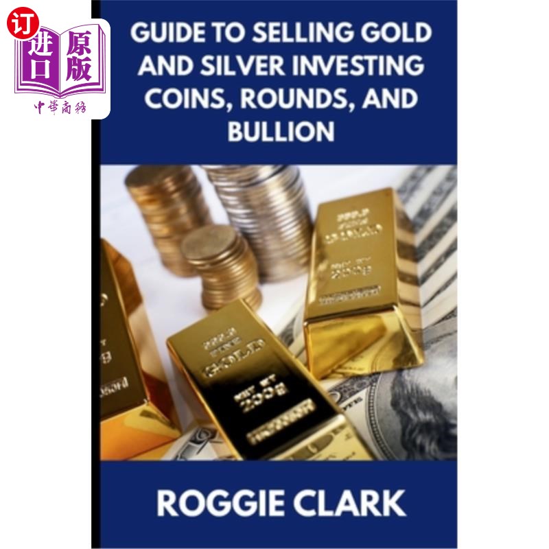 海外直订Guide to Selling Gold and Silver Investing Coins, Rounds, and Bullion: How Begin 指导销售黄金和白银投资硬币