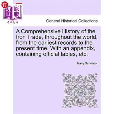 海外直订A Comprehensive History of the Iron Trade, Throughout the World, from the Earlie 从最早的记录到现在的世界各