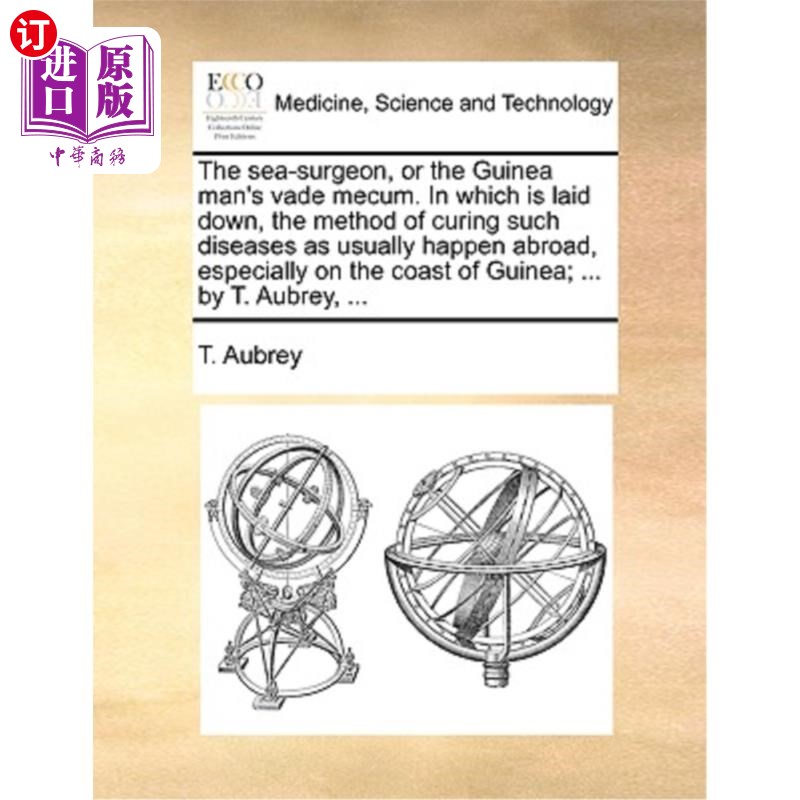 海外直订医药图书The Sea-Surgeon, or the Guinea Man's Vade Mecum. in Which Is Laid Down, the Meth 海上外科医生，或几