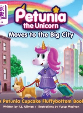 海外直订Petunia the Unicorn Moves to the Big City: A Petunia Cupcake Fluffybottom Book 《独角兽佩妮搬到大城市:佩妮