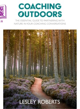 海外直订Coaching Outdoors: The Essential Guide to Partnering with Nature in Your Coachin 户外教练:在教练对话中与自