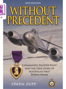海外直订Without Precedent. 2nd Edition: Commando, Fighter Pilot and the true story of Au 第2版:突击队，战斗机飞行员