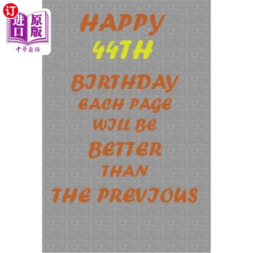 海外直订Happy 44th Birthday !: Each page will be better than the previous one !!! 44岁生日快乐每一页都会比上一页好