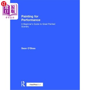 海外直订Painting for Performance: A Beginner's Guide to Great Painted Scenery 为表演而绘画：伟大绘画风景的初学者指