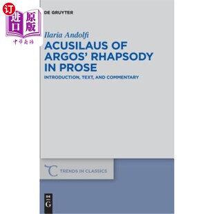 海外直订Acusilaus of Argos' Rhapsody in Prose: Introduction, Text, and Commentary 阿戈斯散文狂想曲的阿库西拉斯：引